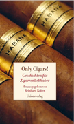 Only Cigars! – Geschichten für Zigarrenliebhaber
