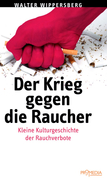Der Krieg gegen die Raucher. Zur Kulturgeschichte der Rauchverbote. Wien, Promedia Verlag 2010.